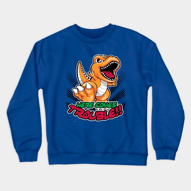 Here Comes Trouble T-REX Dinosaur Crewneck Sweatshirt by thatscool